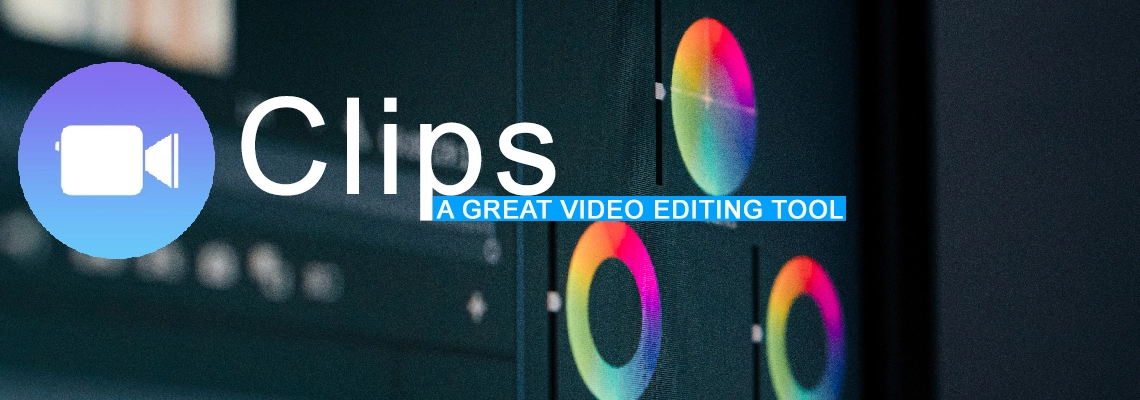 clips a great video editing tool